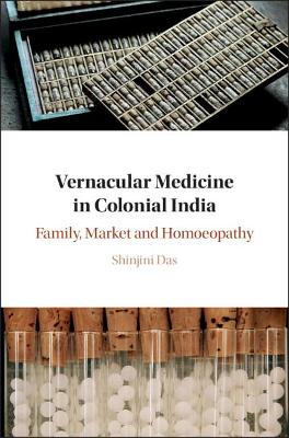 Vernacular Medicine in Colonial India: Family, Market and Homoeopathy book