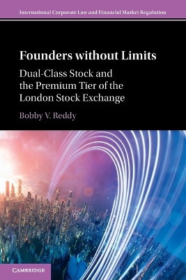 Founders without Limits: Dual-Class Stock and the Premium Tier of the London Stock Exchange by Bobby V. Reddy