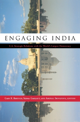 Engaging India: U.S. Strategic Relations with the World's Largest Democracy by Gary K. Bertsch