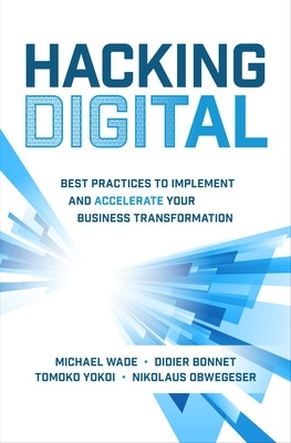 Hacking Digital: Best Practices to Implement and Accelerate Your Business Transformation book