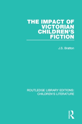 The The Impact of Victorian Children's Fiction by J. S. Bratton