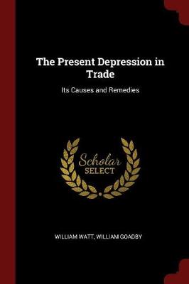 Present Depression in Trade by William Watt