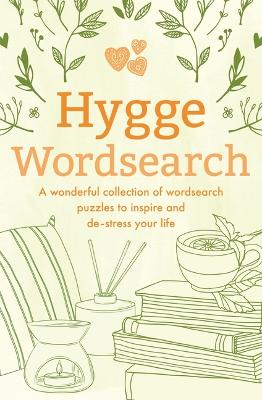 Hygge Wordsearch: A Wonderful Collection of Wordsearch Puzzles to Inspire and De-Stress Your Life by Eric Saunders