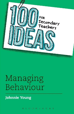 100 Ideas for Secondary Teachers: Managing Behaviour by Johnnie Young