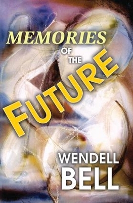 Memories of the Future by Wendell Bell