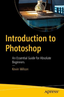 Introduction to Photoshop: An Essential Guide for Absolute Beginners book