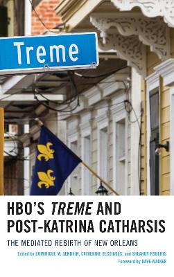 HBO's Treme and Post-Katrina Catharsis: The Mediated Rebirth of New Orleans by Dominique Gendrin