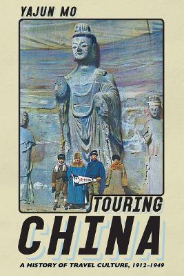 Touring China: A History of Travel Culture, 1912–1949 book