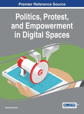 Politics, Protest, and Empowerment in Digital Spaces book