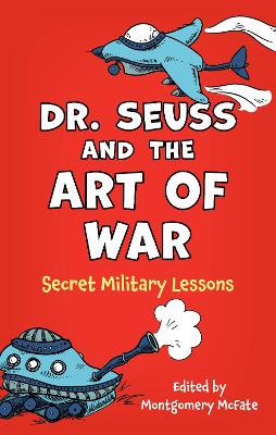 Dr. Seuss and the Art of War: Secret Military Lessons by Montgomery McFate