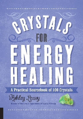 Crystals for Energy Healing: A Practical Sourcebook of 100 Crystals book