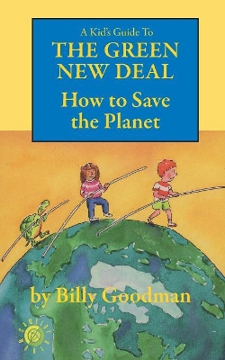 A Kid's Guide to the Green New Deal: How to Save the Planet book