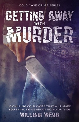 Getting Away With Murder: 15 Chilling Cold Cases That Will Make You Think Twice About Going Outside book