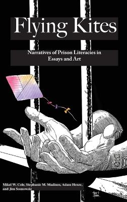 Flyings Kites: Narratives of Prison Literacies in Essays and Art book