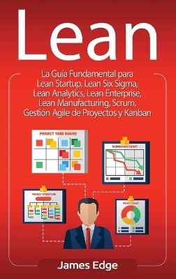Lean: La Gu�a Fundamental para Lean Startup, Lean Six Sigma, Lean Analytics, Lean Enterprise, Lean Manufacturing, Scrum, Gesti�n Agile de Proyectos y Kanban book