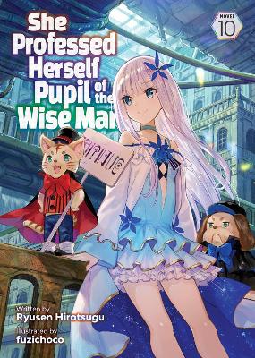 She Professed Herself Pupil of the Wise Man (Light Novel) Vol. 10 book