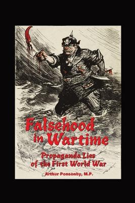 Falsehood in Wartime.: Propaganda Lies of the First World War. book