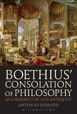 Boethius' Consolation of Philosophy as a Product of Late Antiquity by Antonio Donato