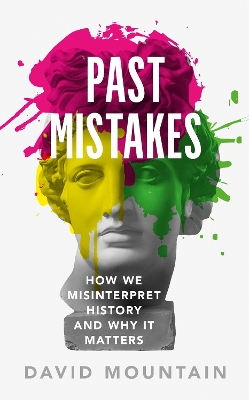 Past Mistakes: How We Misinterpret History and Why it Matters book