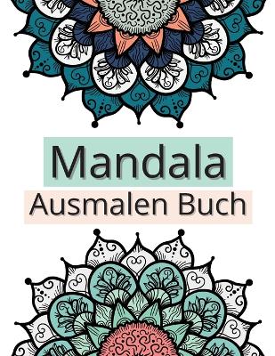 Mandala Ausmalen Buch: Erstaunliche Auswahl an stressabbauenden und entspannenden Mandalas, Ausmalbilder für Meditation und Achtsamkeit book