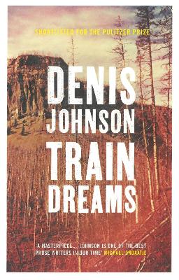 Train Dreams by Denis Johnson