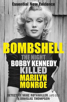 Bombshell: The Night Bobby Kennedy Killed Marilyn Monroe by Douglas Thompson
