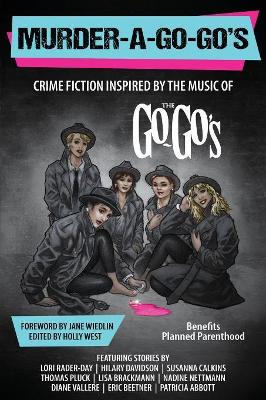 Murder-a-Go-Go's: Crime Fiction Inspired by the Music of The Go-Go's book