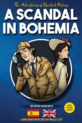 The Adventures of Sherlock Holmes - A Scandal in Bohemia: Learn Spanish with English Parallel Text book