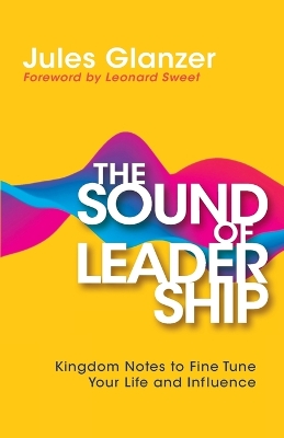 The Sound of Leadership: Kingdom Notes to Fine Tune Your Life and Influence book