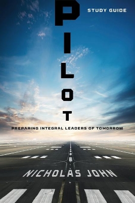 Pilot - Study Guide: Preparing Integral Leaders of Tomorrow book