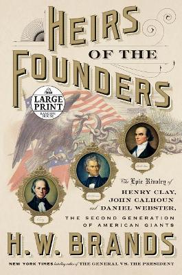 Heirs of the Founders: The Epic Rivalry of Henry Clay, John Calhoun and Daniel Webster, the Second Generation of American Giants book