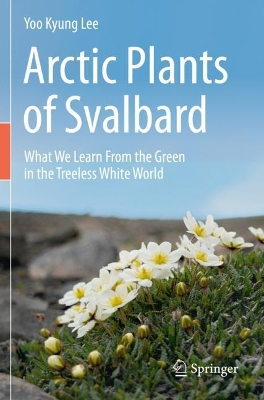 Arctic Plants of Svalbard: What We Learn From the Green in the Treeless White World book