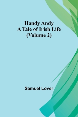Handy Andy: A Tale of Irish Life (Volume 2) book