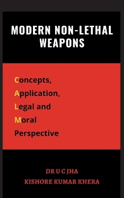 Modern Non-Lethal Weapons: Concepts, Application, Legal and Moral Perspective book