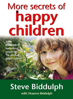 More Secrets of Happy Children by Steve Biddulph