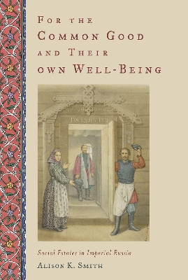 For the Common Good and Their Own Well-Being: Social Estates in Imperial Russia book