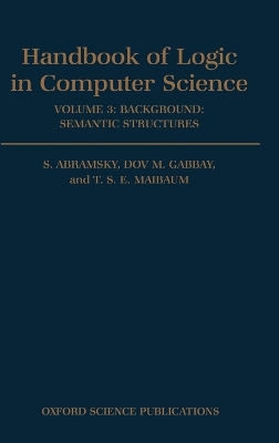 Handbook of Logic in Computer Science: Volume 3. Semantic Structures by S. Abramsky
