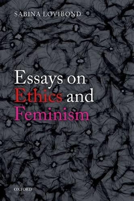 Essays on Ethics and Feminism by Sabina Lovibond