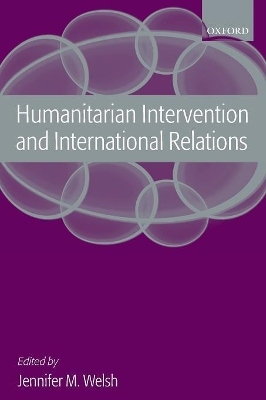 Humanitarian Intervention and International Relations by Jennifer M. Welsh