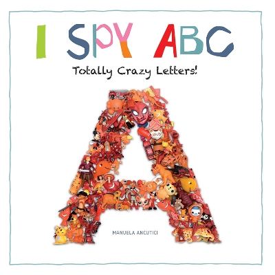 I Spy ABC: Totally Crazy Letters! book