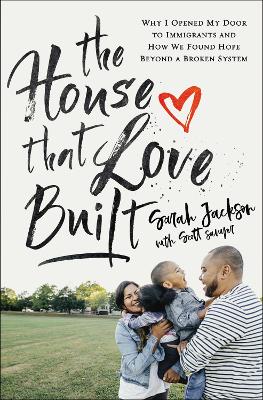 The House That Love Built: Why I Opened My Door to Immigrants and How We Found Hope beyond a Broken System book