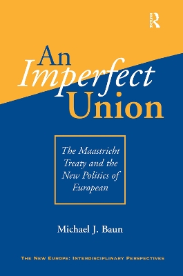 An Imperfect Union: The Maastricht Treaty And The New Politics Of European Integration book