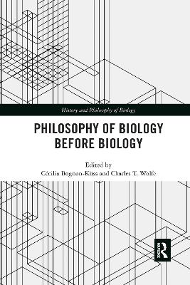 Philosophy of Biology Before Biology by Cécilia Bognon-Küss