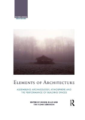 Elements of Architecture: Assembling archaeology, atmosphere and the performance of building spaces book