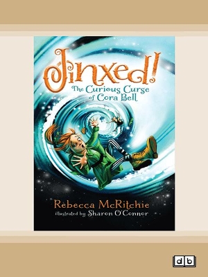 Jinxed!: The Curious Curse of Cora Bell: (Jinxed #1) by Rebecca McRitchie