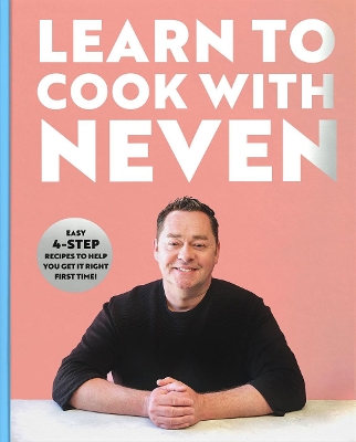 Learn to Cook With Neven: Easy 4-Step Recipes to Help You Get it Right First Time! book