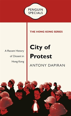 City of Protest: A Recent History of Dissent in Hong Kong: Penguin Specials book