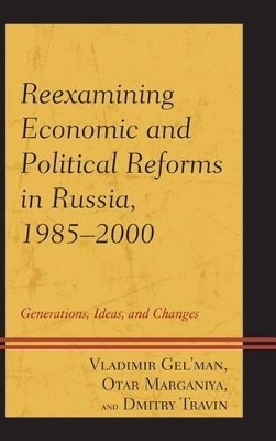 Reexamining Economic and Political Reforms in Russia, 1985-2000: Generations, Ideas, and Changes book