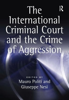 The International Criminal Court and the Crime of Aggression by Mauro Politi