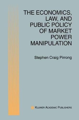 Economics, Law, and Public Policy of Market Power Manipulation book